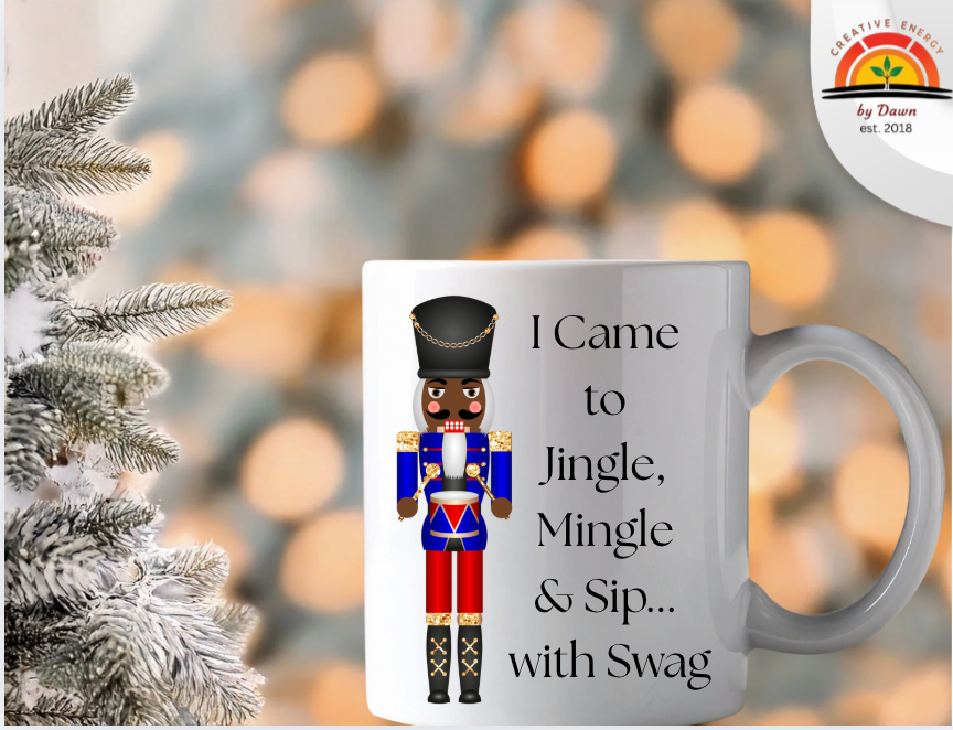 💫Black Nutcracker- I came to Jingle, Mingle, and Sip...with Swag (Blue; Guy Edition)